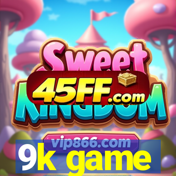9k game